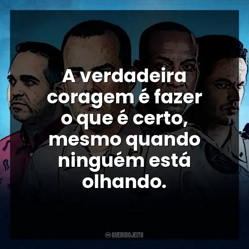 A verdadeira coragem é fazer o que é certo, mesmo quando ninguém está olhando. Corajosos (Filme)