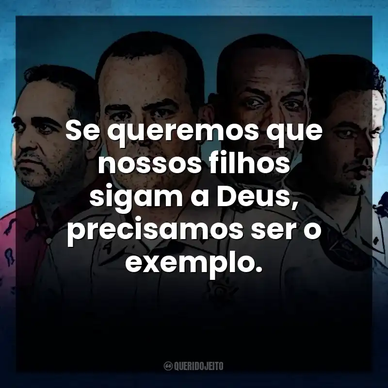 Se queremos que nossos filhos sigam a Deus, precisamos ser o exemplo. Corajosos (Filme)