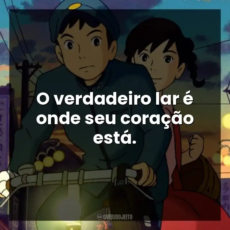 Frases de Da Colina Kokuriko filme: O verdadeiro lar é onde seu coração está.