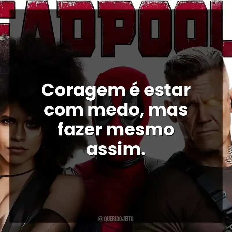 Coragem é estar com medo, mas fazer mesmo assim. Deadpool 2 (Filme)
