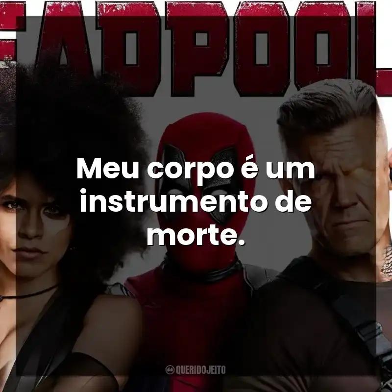 Meu corpo é um instrumento de morte. Deadpool 2 (Filme)