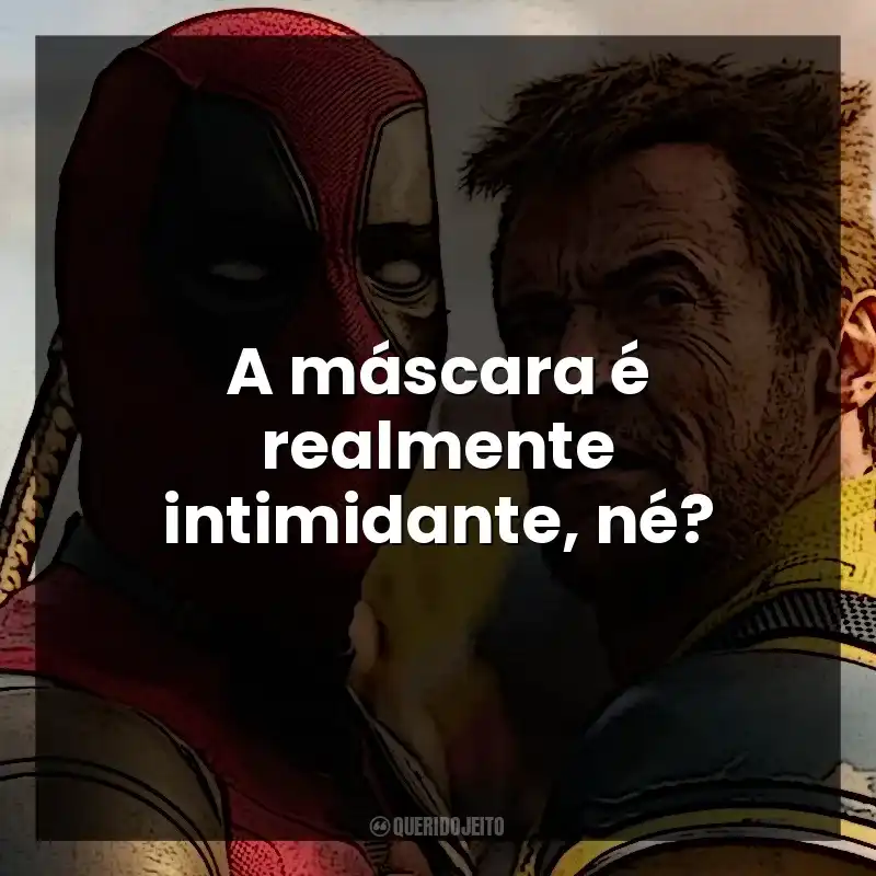 Frases do Filme Deadpool e Wolverine: A máscara é realmente intimidante, né?