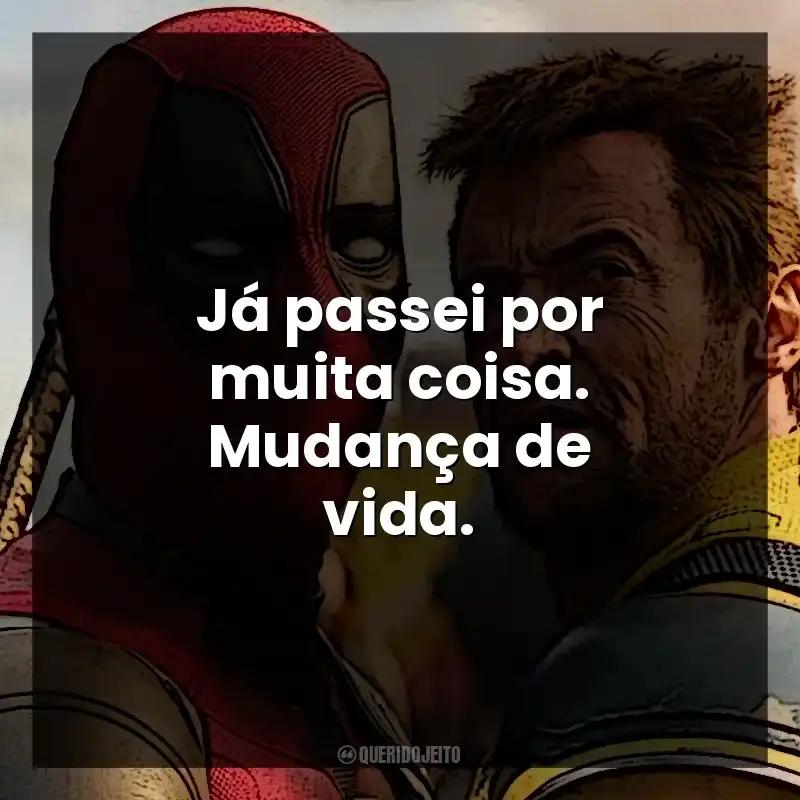 Já passei por muita coisa. Mudança de vida. Deadpool e Wolverine (Filme)