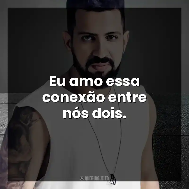 Eu amo essa conexão entre nós dois. DENNIS