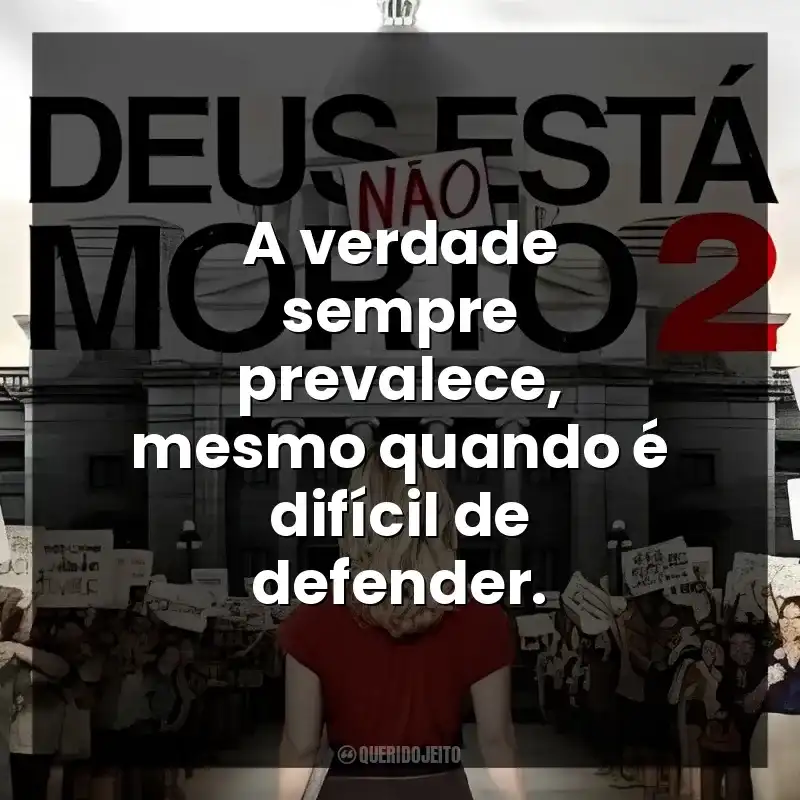 A verdade sempre prevalece, mesmo quando é difícil de defender. Deus Não Está Morto 2 (Filme)