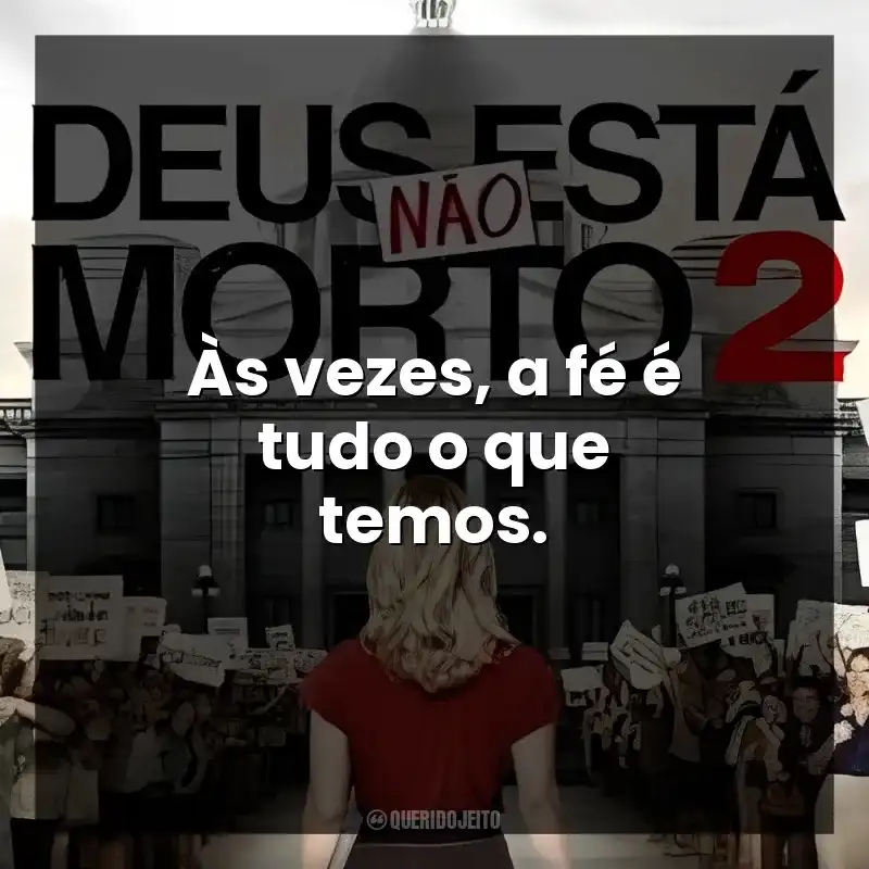 Às vezes, a fé é tudo o que temos. Deus Não Está Morto 2 (Filme)
