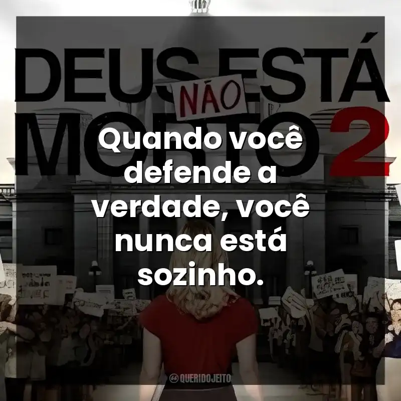 Frases de Deus Não Está Morto 2 filme: Quando você defende a verdade, você nunca está sozinho.