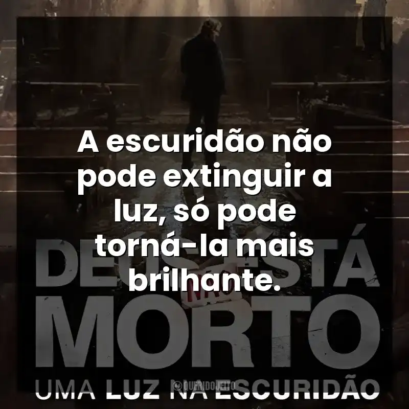 A escuridão não pode extinguir a luz, só pode torná-la mais brilhante. Deus Não Está Morto: Uma Luz Na Escuridão (Filme)