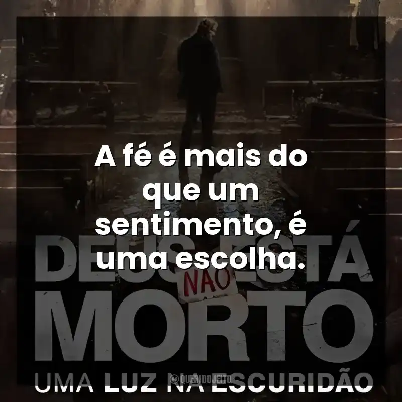 A fé é mais do que um sentimento, é uma escolha. Deus Não Está Morto: Uma Luz Na Escuridão (Filme)