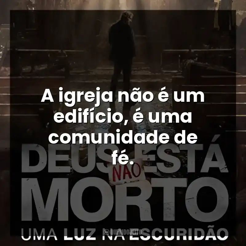 A igreja não é um edifício, é uma comunidade de fé. Deus Não Está Morto: Uma Luz Na Escuridão (Filme)