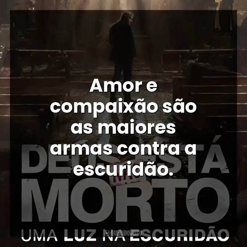 Amor e compaixão são as maiores armas contra a escuridão. Deus Não Está Morto: Uma Luz Na Escuridão (Filme)