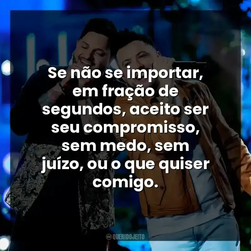 Se não se importar, em fração de segundos, aceito ser seu compromisso, sem medo, sem juízo, ou o que quiser comigo. Diego e Victor Hugo