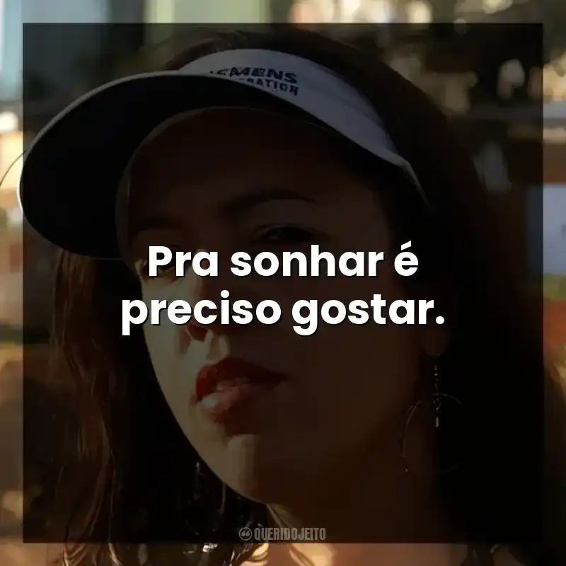 Pra sonhar é preciso gostar.