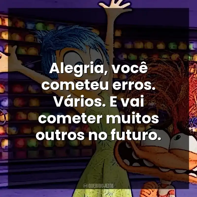 Alegria, você cometeu erros. Vários. E vai cometer muitos outros no futuro.