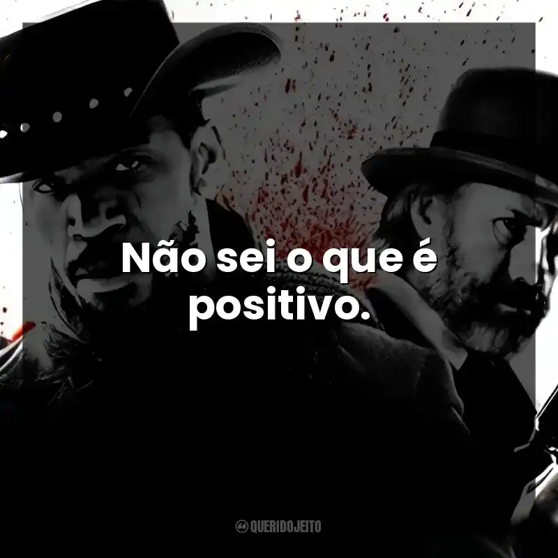 Não sei o que é positivo.
