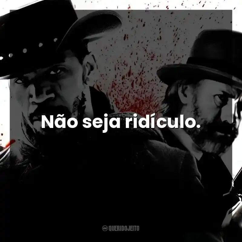 Não seja ridículo.