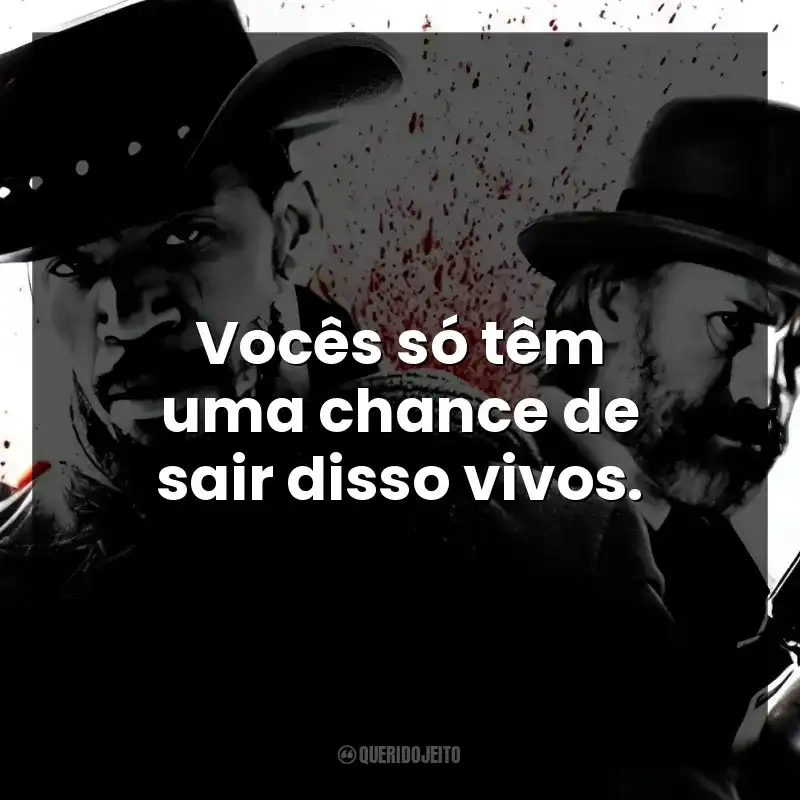 Vocês só têm uma chance de sair disso vivos.