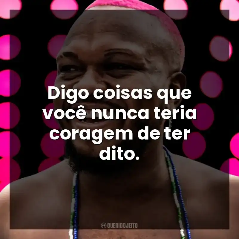 Digo coisas que você nunca teria coragem de ter dito. Djonga