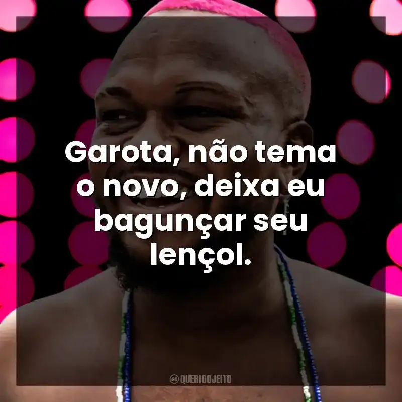 Garota, não tema o novo, deixa eu bagunçar seu lençol. Djonga