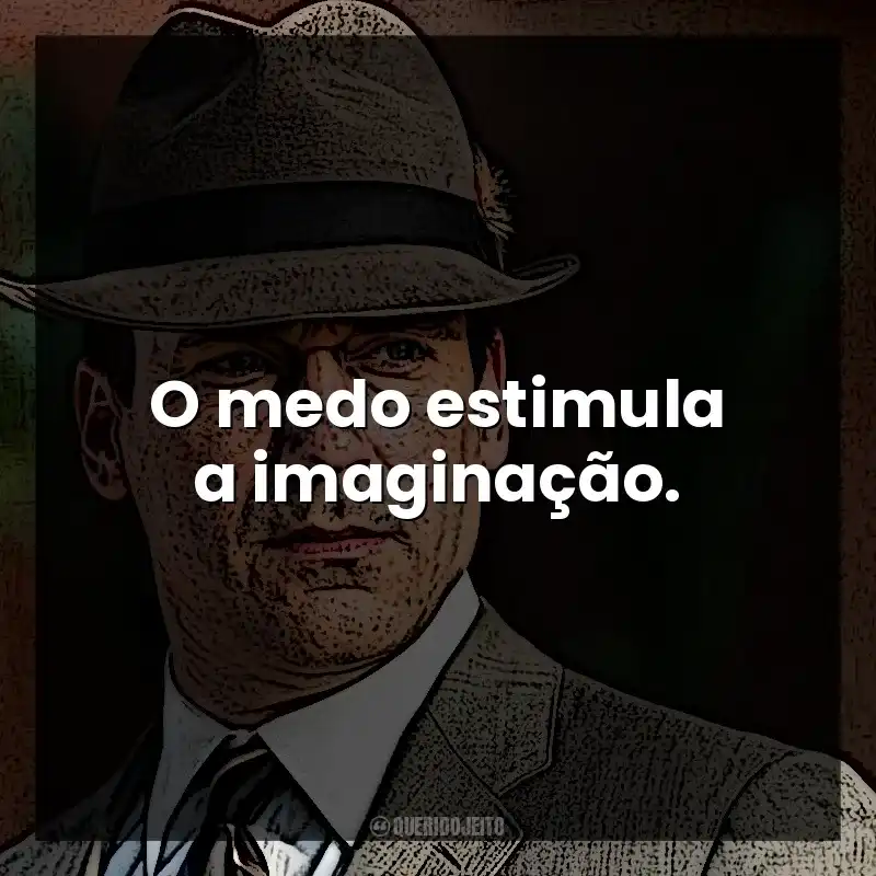 O medo estimula a imaginação. Don Draper