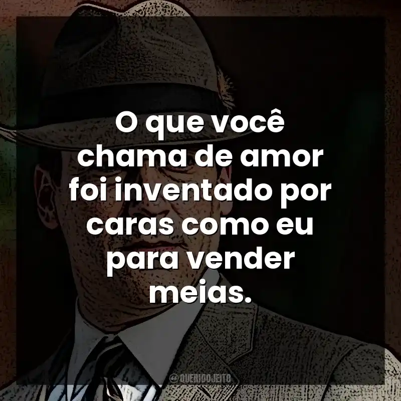 O que você chama de amor foi inventado por caras como eu para vender meias. Don Draper