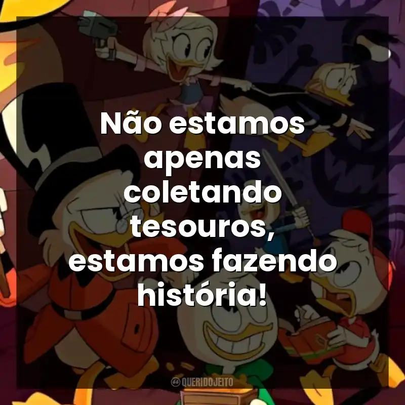 Não estamos apenas coletando tesouros, estamos fazendo história!
