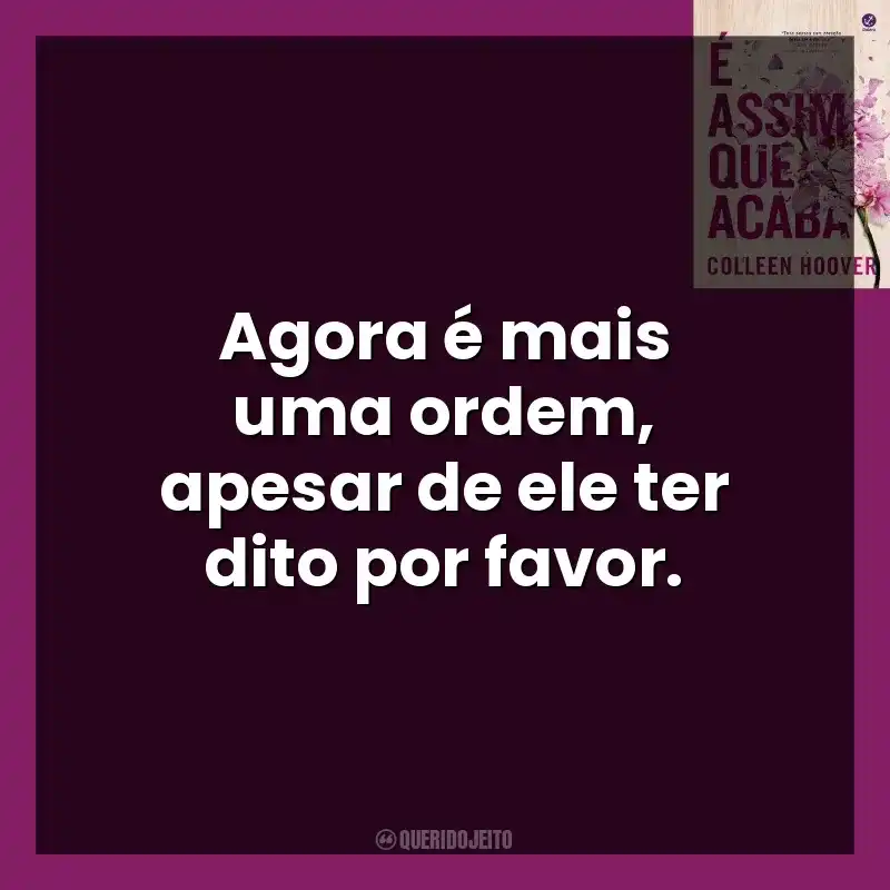 Agora é mais uma ordem, apesar de ele ter dito por favor. É Assim Que Acaba (Livro)