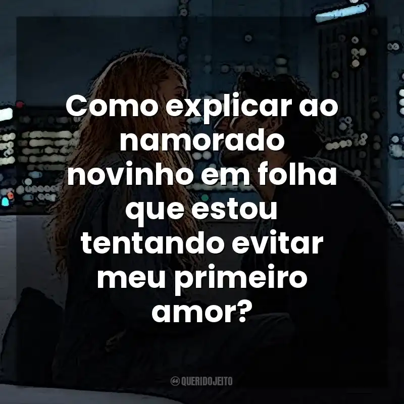 Como explicar ao namorado novinho em folha que estou tentando evitar meu primeiro amor? É Assim que Acaba (Filme)
