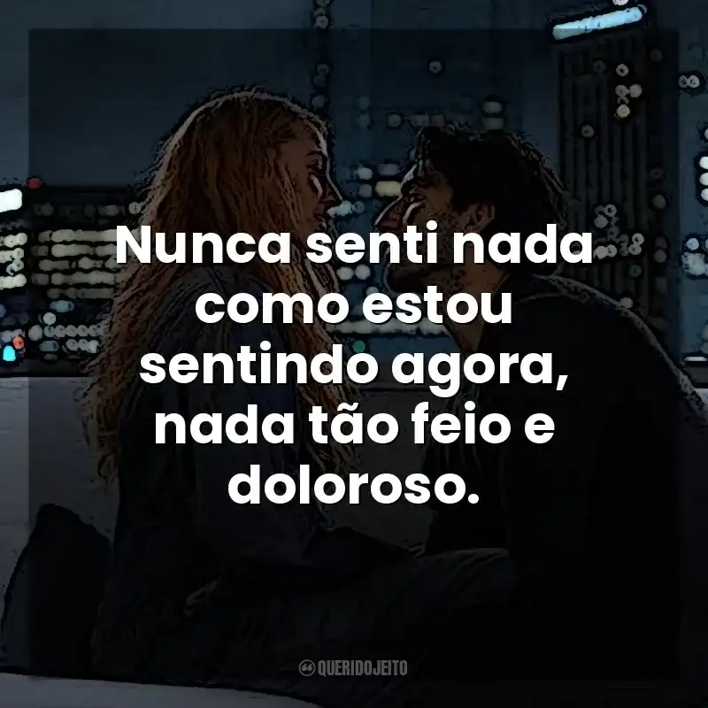 Nunca senti nada como estou sentindo agora, nada tão feio e doloroso. É Assim que Acaba (Filme)