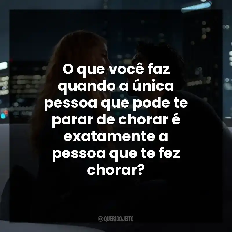 O que você faz quando a única pessoa que pode te parar de chorar é exatamente a pessoa que te fez chorar?