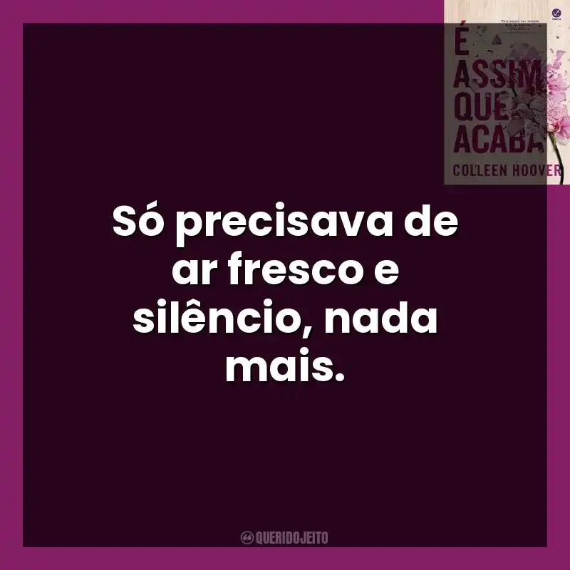 Só precisava de ar fresco e silêncio, nada mais. É Assim Que Acaba (Livro)