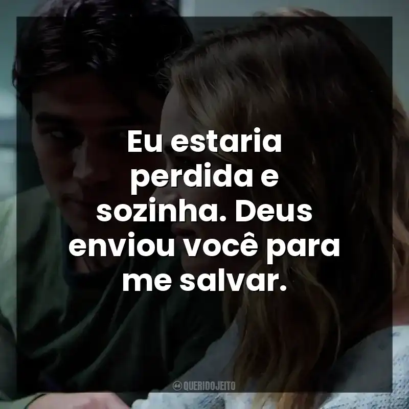 Eu estaria perdida e sozinha. Deus enviou você para me salvar. Enquanto Estivermos Juntos (Filme)