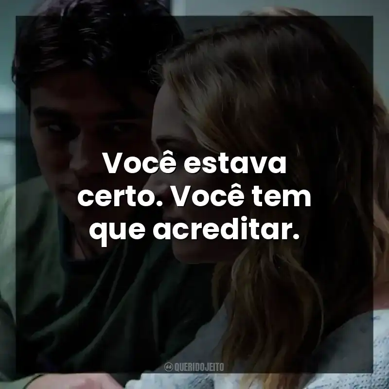 Você estava certo. Você tem que acreditar. Enquanto Estivermos Juntos (Filme)