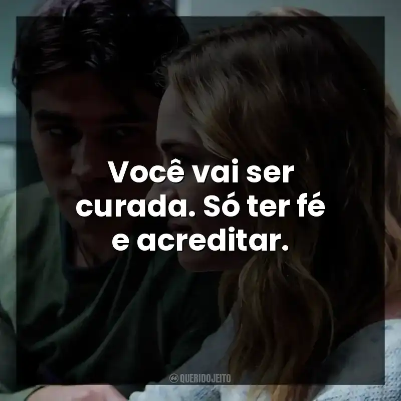 Você vai ser curada. Só ter fé e acreditar. Enquanto Estivermos Juntos (Filme)