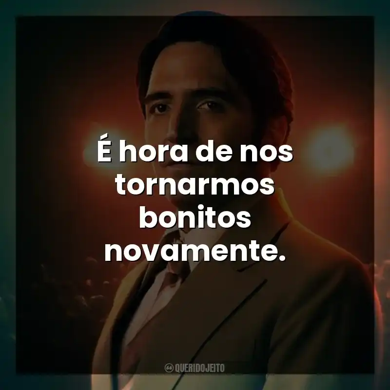É hora de nos tornarmos bonitos novamente.