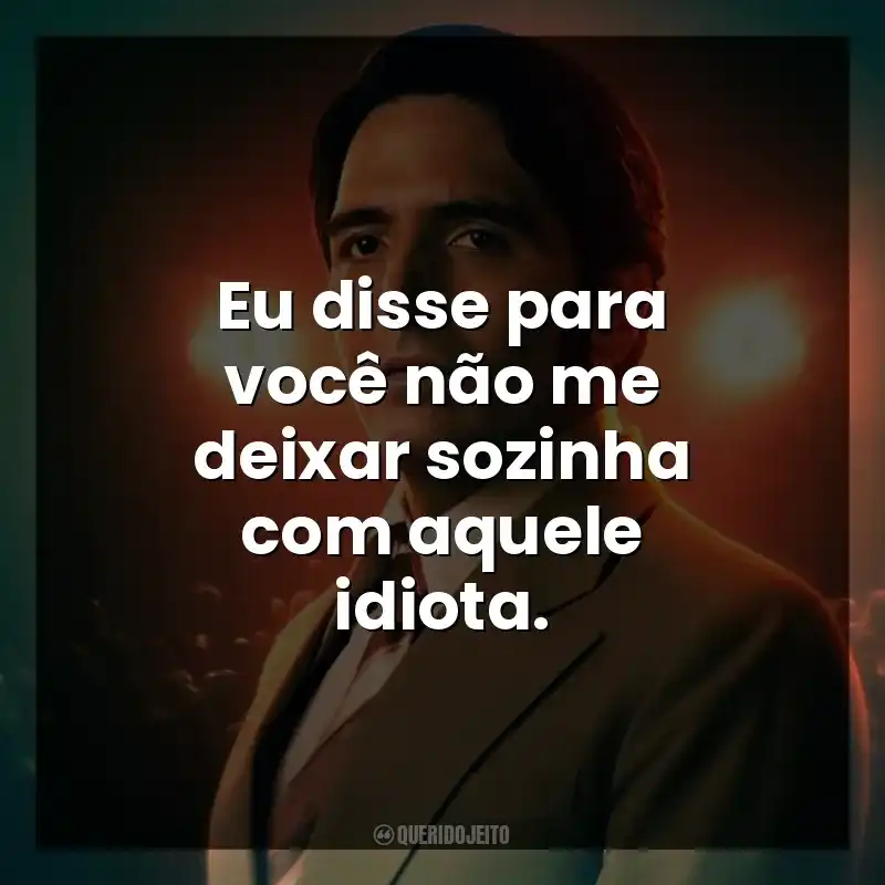 Eu disse para você não me deixar sozinha com aquele idiota.