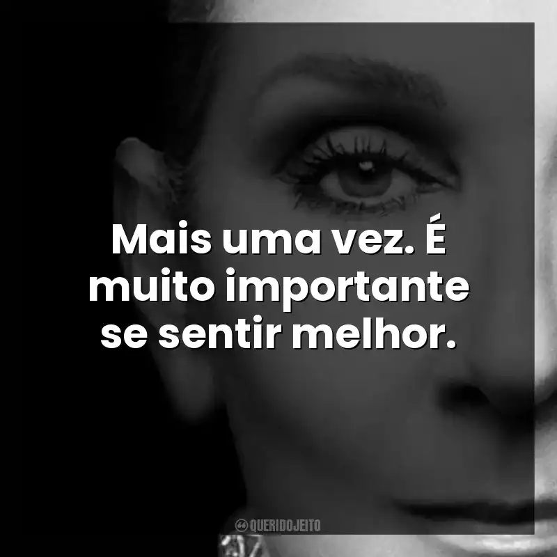 Mais uma vez. É muito importante se sentir melhor.