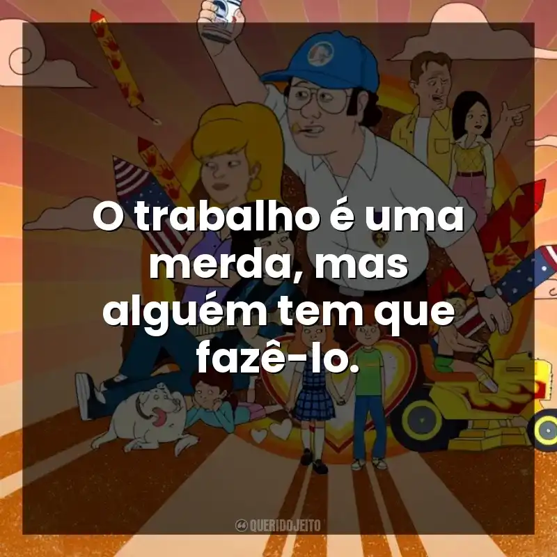 O trabalho é uma merda, mas alguém tem que fazê-lo.