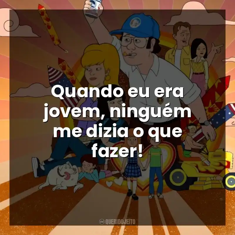Quando eu era jovem, ninguém me dizia o que fazer!
