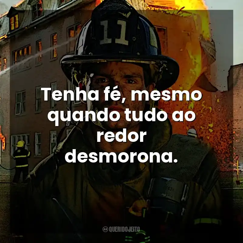 Frases do Filme Faith Under Fire: Tenha fé, mesmo quando tudo ao redor desmorona.
