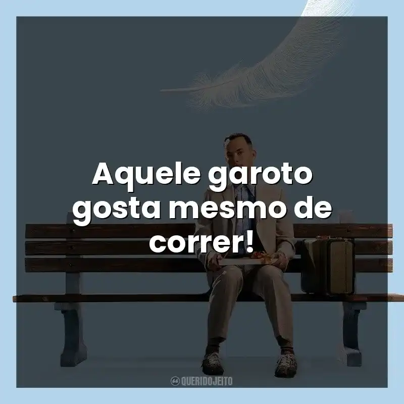 Aquele garoto gosta mesmo de correr!