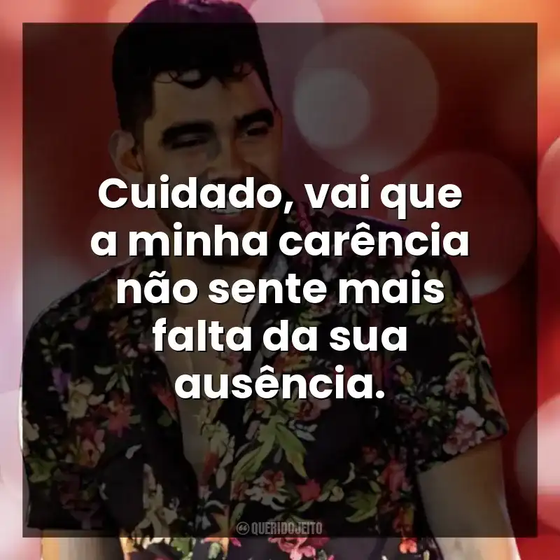 Cuidado, vai que a minha carência não sente mais falta da sua ausência.