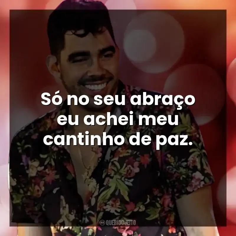 Só no seu abraço eu achei meu cantinho de paz.