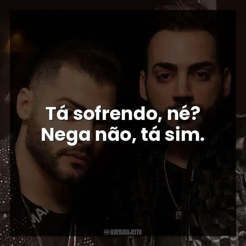 Tá sofrendo, né? Nega não, tá sim. Guilherme e Benuto