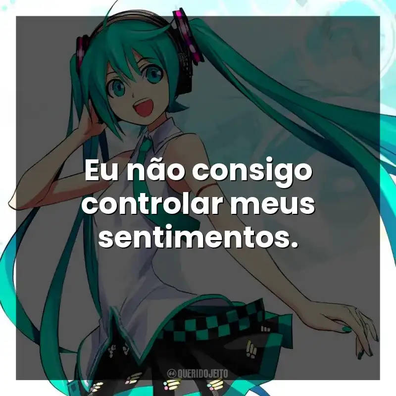 Eu não consigo controlar meus sentimentos.