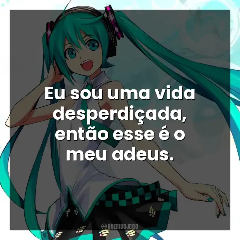 Eu sou uma vida desperdiçada, então esse é o meu adeus.