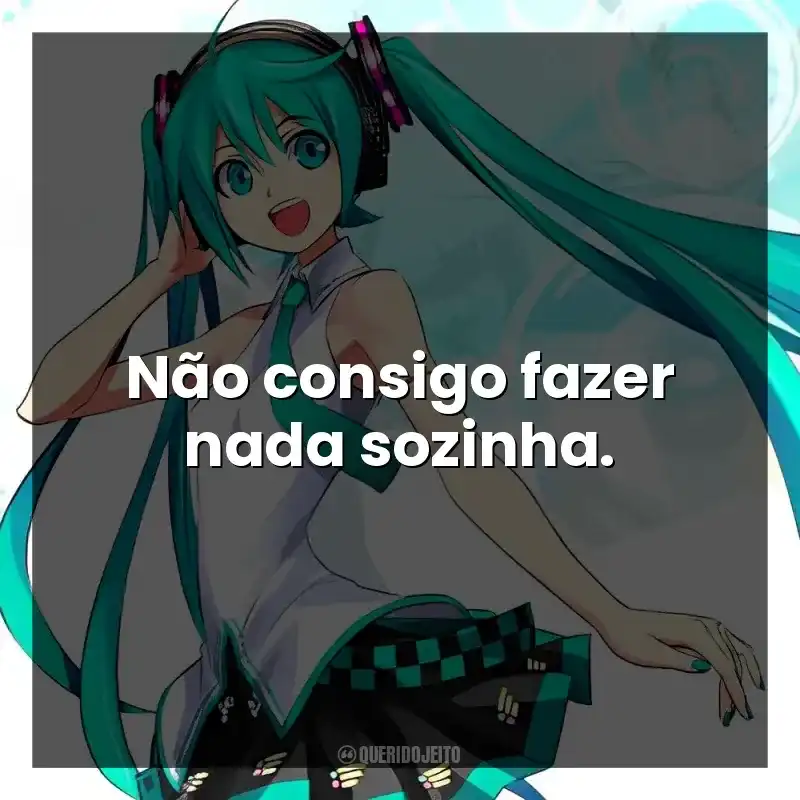 Não consigo fazer nada sozinha.