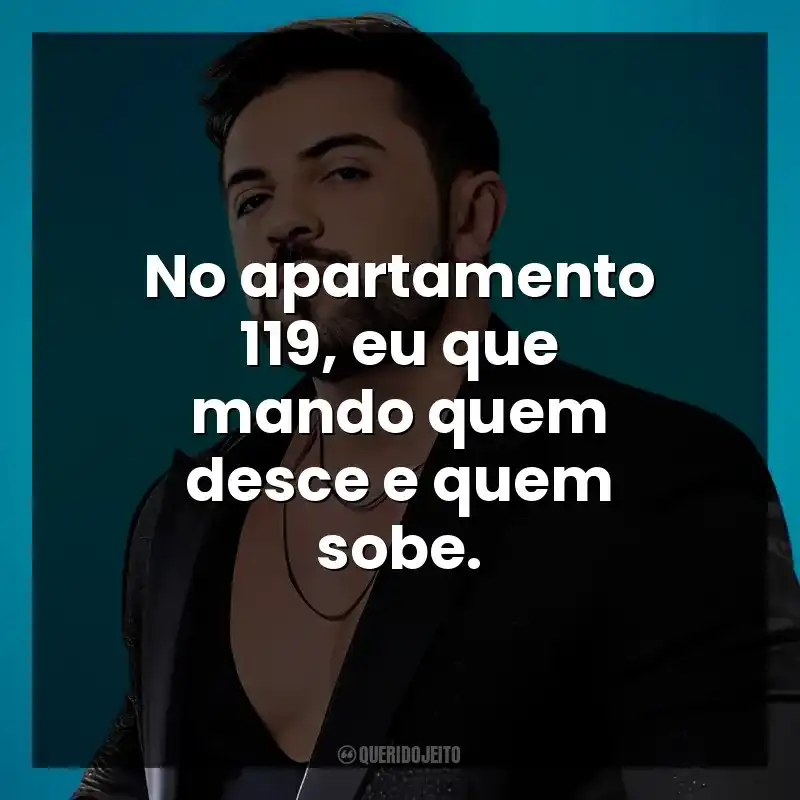 No apartamento 119, eu que mando quem desce e quem sobe. Henrique Casttro
