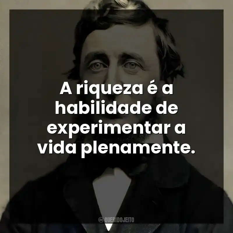 A riqueza é a habilidade de experimentar a vida plenamente.