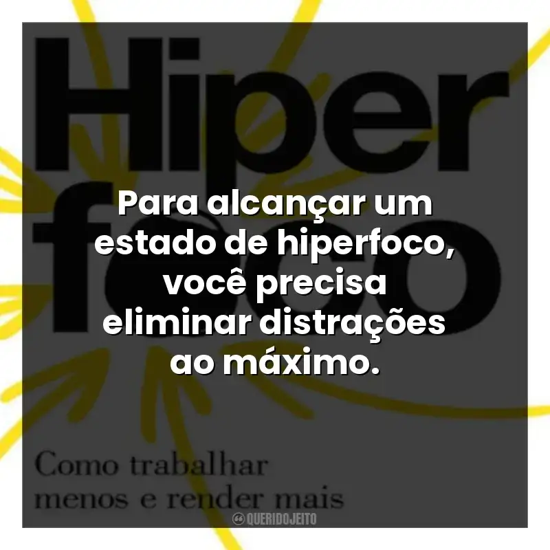 Para alcançar um estado de hiperfoco, você precisa eliminar distrações ao máximo.